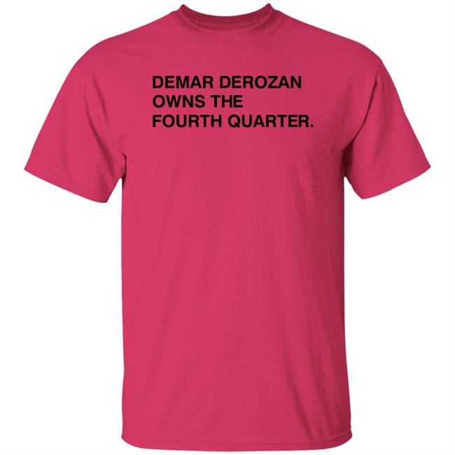 Michael Cerami Demar Derozan Owns The Fourth Quarter Shirt Obvious Shirts Store