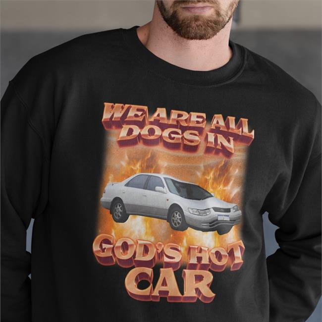 We Are All Dogs In God's Hot Car T Shirt