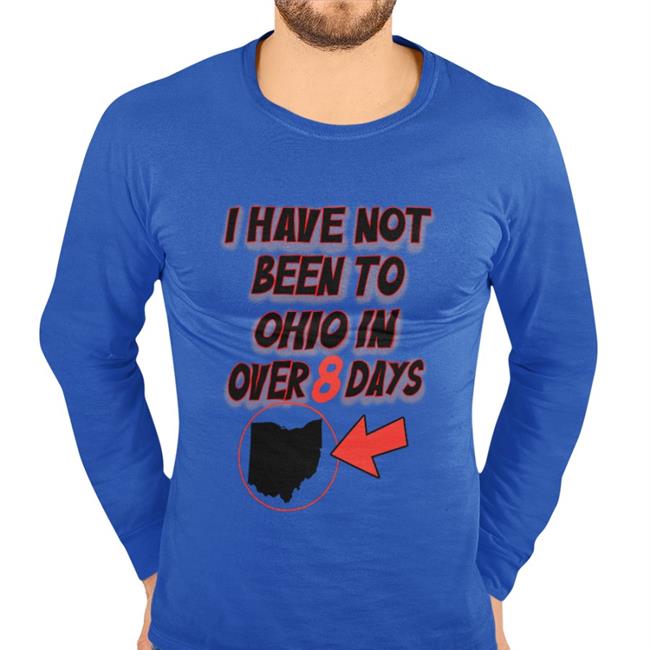 Hamburgeor I Have Not Been To Ohio In Over 8 Days Shirts