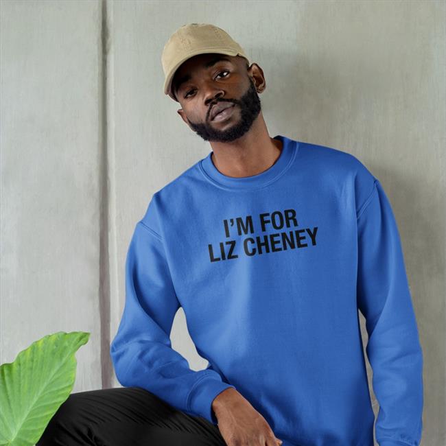 I'm For Liz Cheney Hoodie Liz Cheney I'm For Liz Cheney Shirt