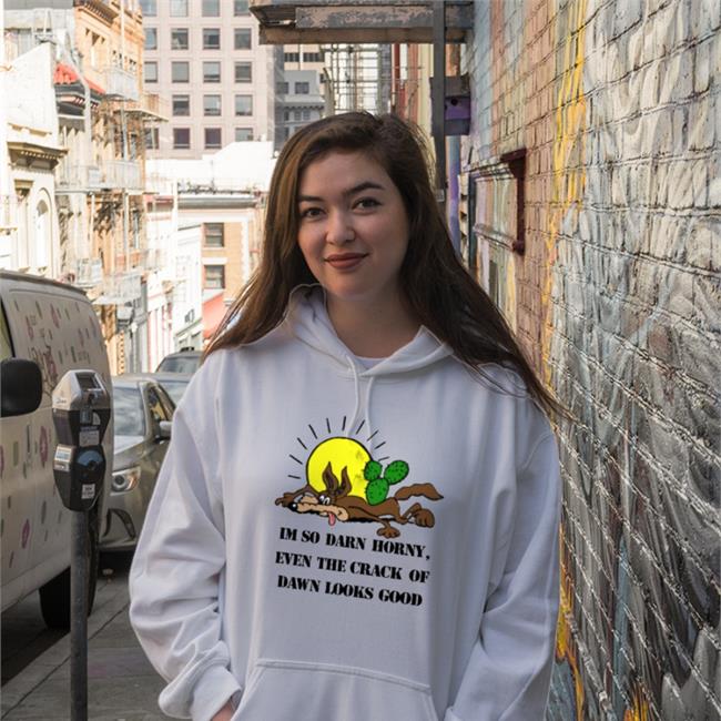 I'm So Darn Horny Even The Crack Of Dawn Looks Good Shirt Thegoodshirts Shop Shirts That Go Hard
