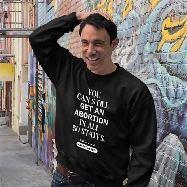 You Can Still Get An Abortion In All 50 States Shirts