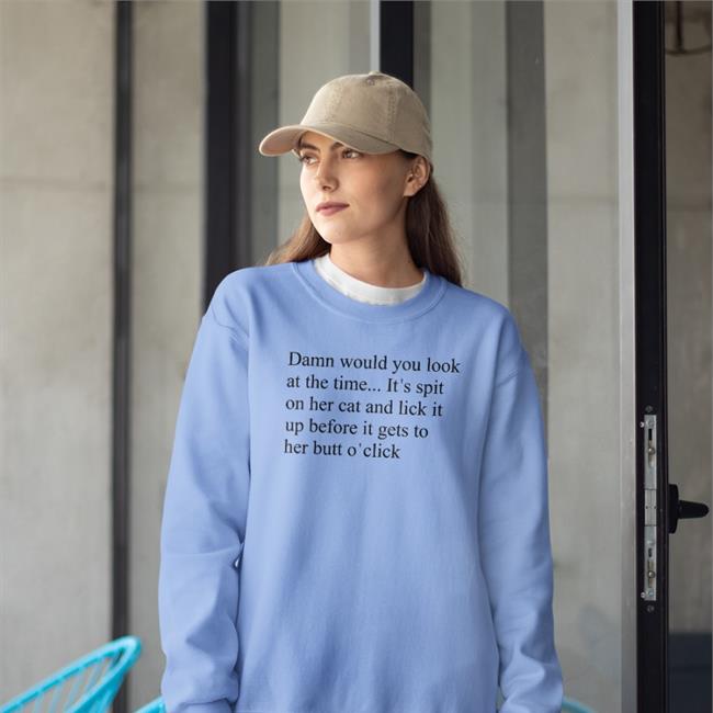 Shirtsthtgohard Damn Would You Look At The Time It's Spit Sweatshirt