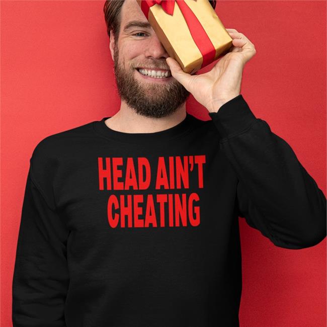 Shirts That Go Hard Head Ain't Cheating Shirt
