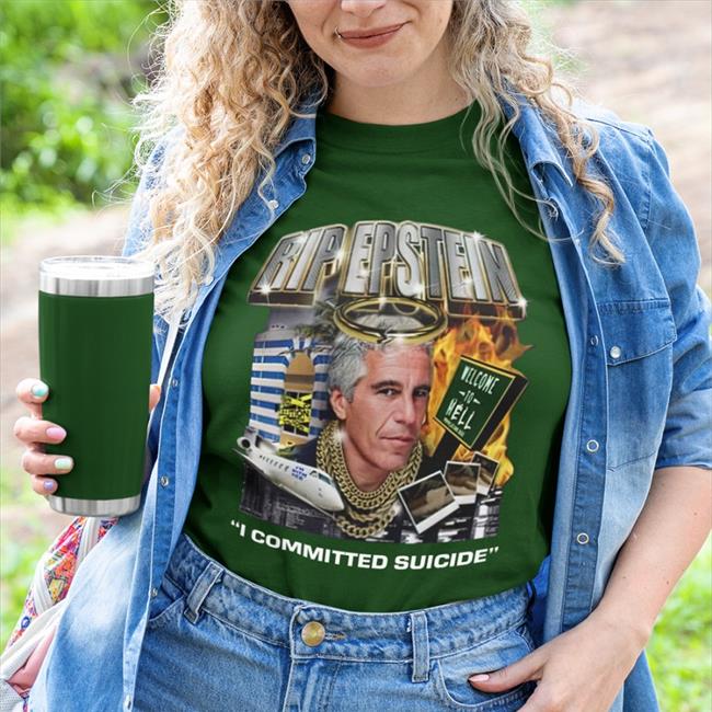 Shirts That Go Hard Rip Epstein I Committed Suicide T-Shirt
