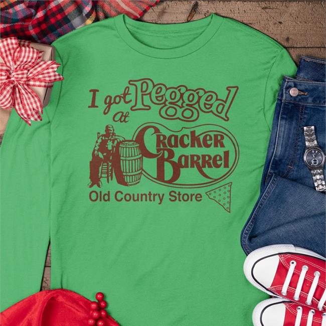 I Got At Pegged Cracker Barrel Old Country Store Hoodie Shirts That Go Hard