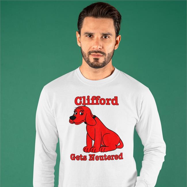 Shirts That Go Hard Clifford Gets Neutered Shirt