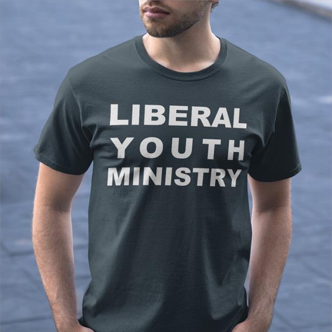 Liberal Youth Ministry Funny T Shirt