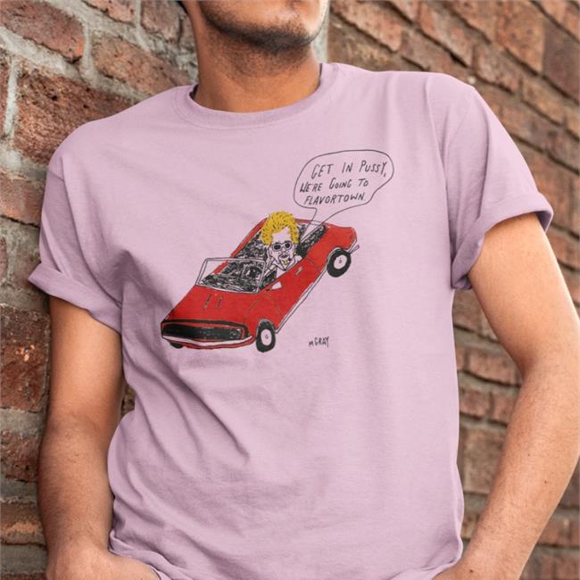 Get In Pussy We're Going To Flavortown Tee