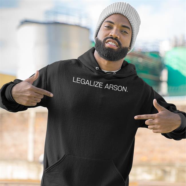 Shirtsthtgohard Shirts That Go Hard Legalize Arson Shirt