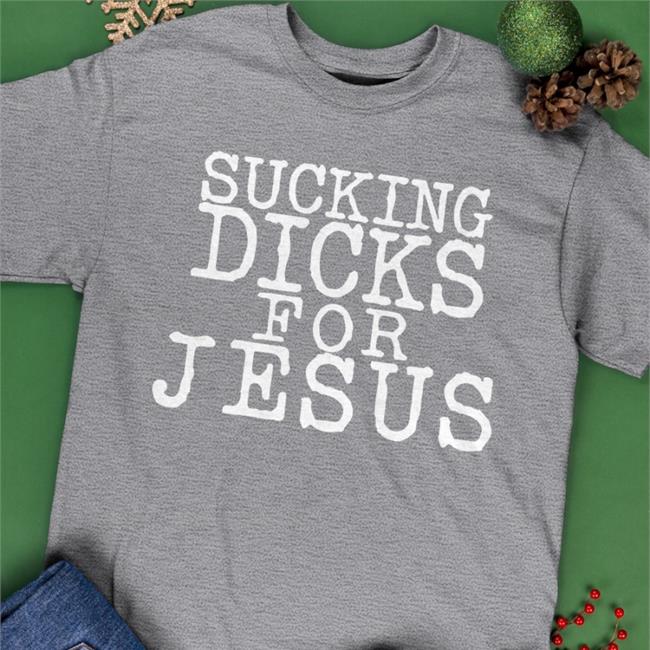 Rileymarshallto Sucking Dicks For Jesus Shirt Sucking Dicks For Jesus Sweatshirt