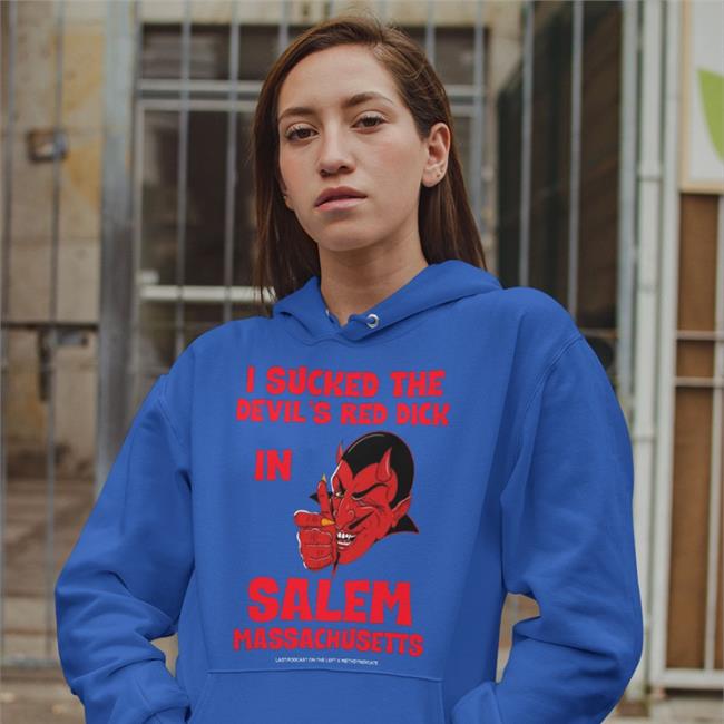 I Sucked The Devil's Red Dick In Salem Massachusetts Sweatshirt