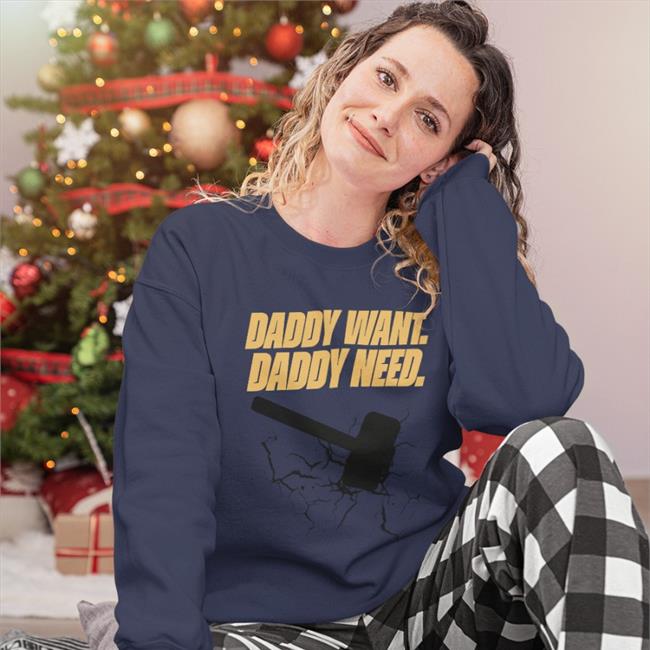 Daddy Want Daddy Need New Shirt
