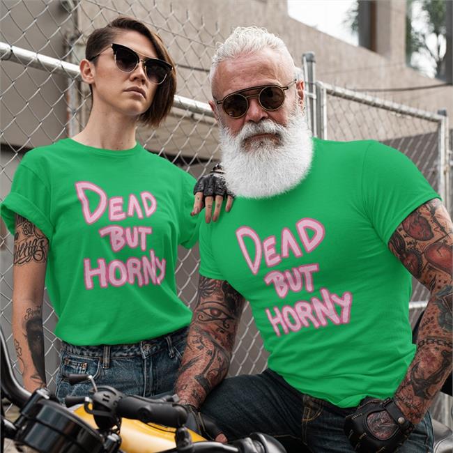 Maejpg Dead But Horny Shirt