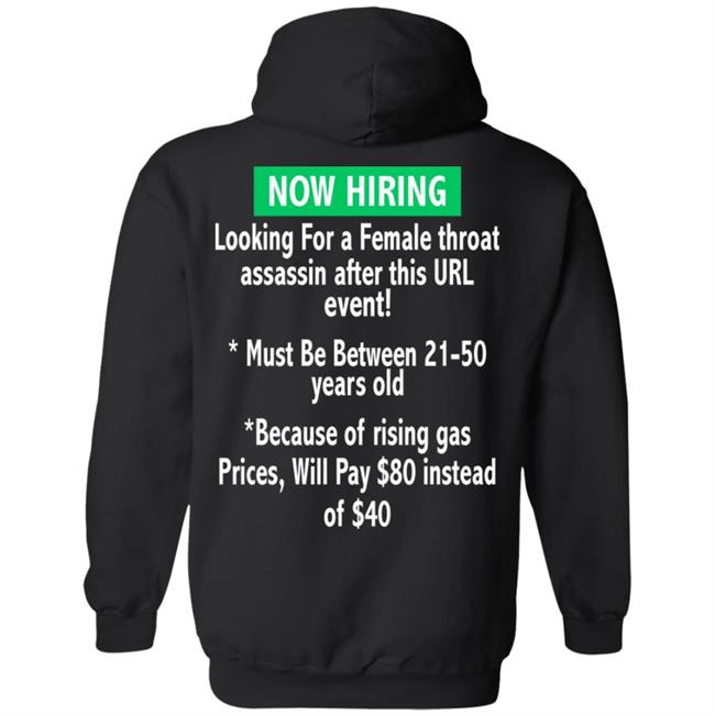 Now Hiring Looking For A Female Throat Assassin After This Url Event Hoodie