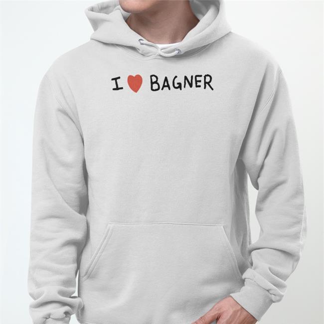 I Love Bagner T Shirt I Love Bagner Hoodie Sweatshirt