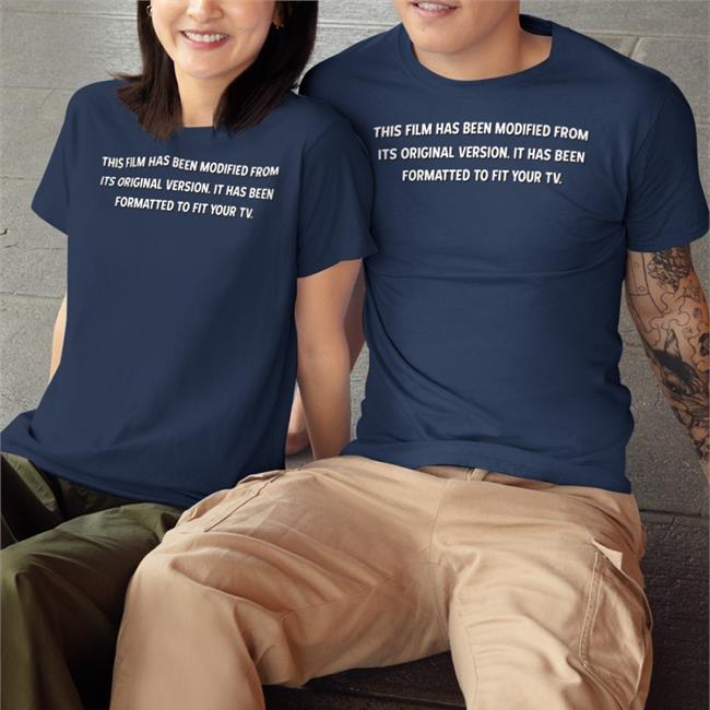 This Film Has Been Modified From Its Original Version It Has Been Formatted To Fit Your Tv T-Shirt