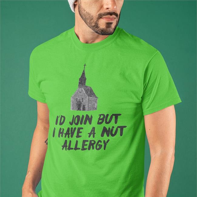 Tara Dublin I'd Join But I Have A Nut Allergy T Shirt