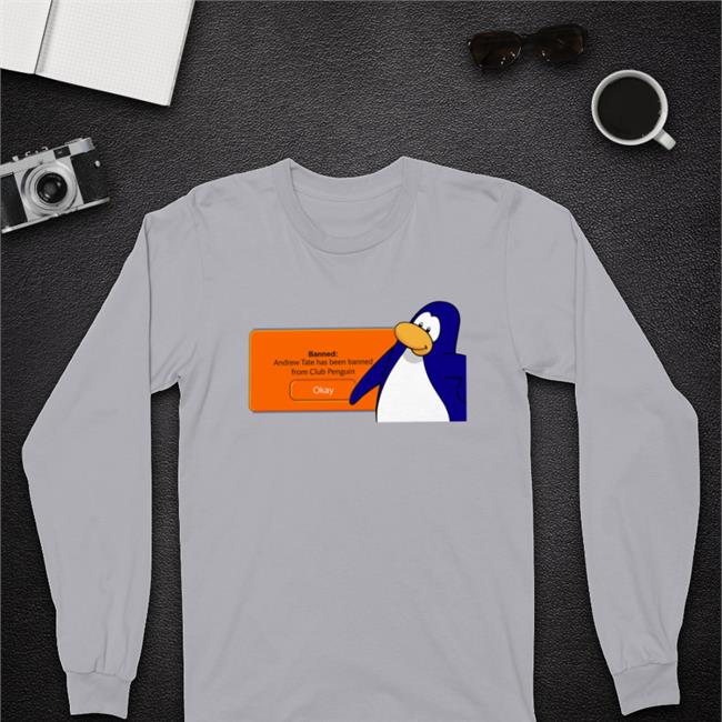 Shirts That Go Hard Banned Andrew Tate Has Been Banned From Club Penguin Shirt White