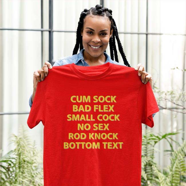 Cum Sock Bad Flex Small Cock No Sex Rod Knock Bottom Text Tee Shirts