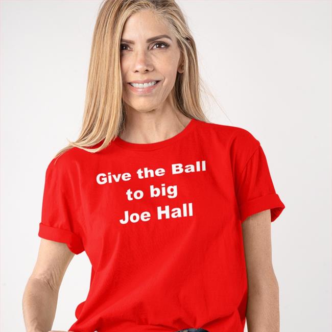 Give The Ball To Big Joe Hall Tee Shirt Mr. Joe L. Hall Jr.