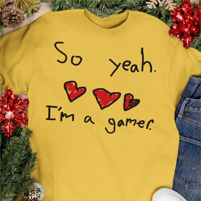So Yeah I'm A Gamer Shirt Charlie White