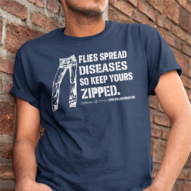 Flies Spread Diseases So Keep Yours Zipped T Shirt