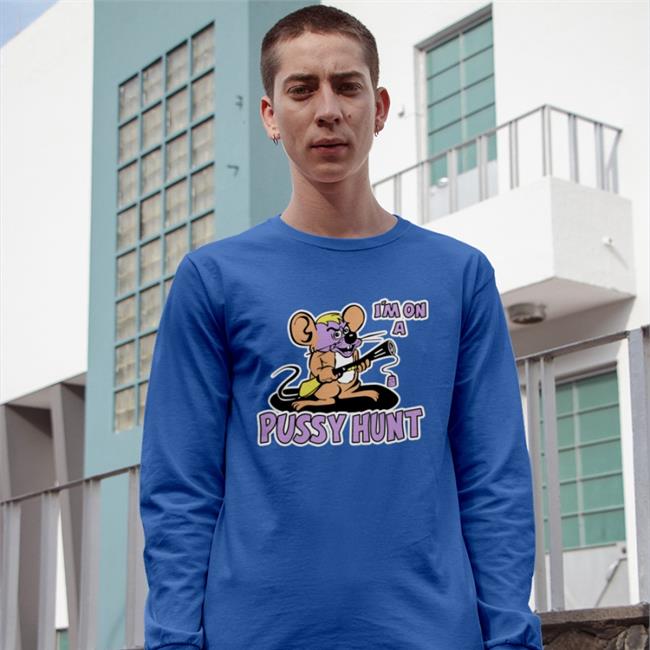 I'm On A Pussy Hunt Shirts Shirts That Go Hard