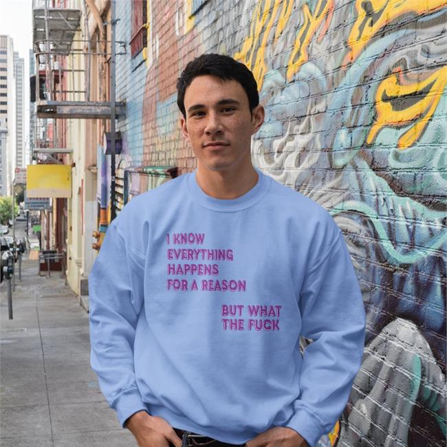 Shirts That Go Hard I Know Everything Happens For A Reason Hoodie