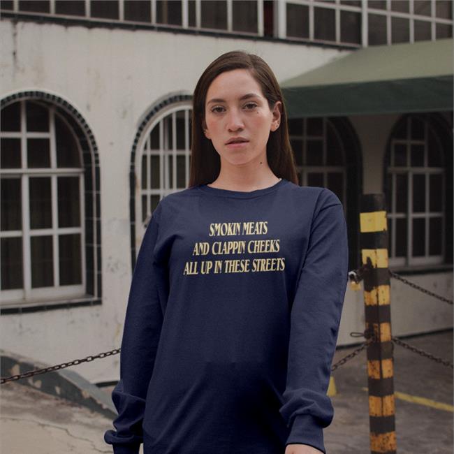 Smokin Meats And Clappin Cheeks All Up In These Streets Tee