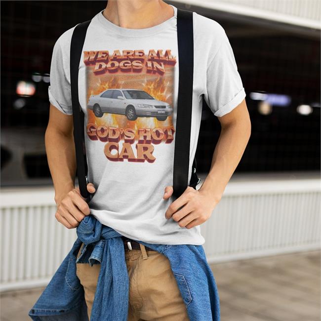 We Are All Dogs In God's Hot Car T Shirt