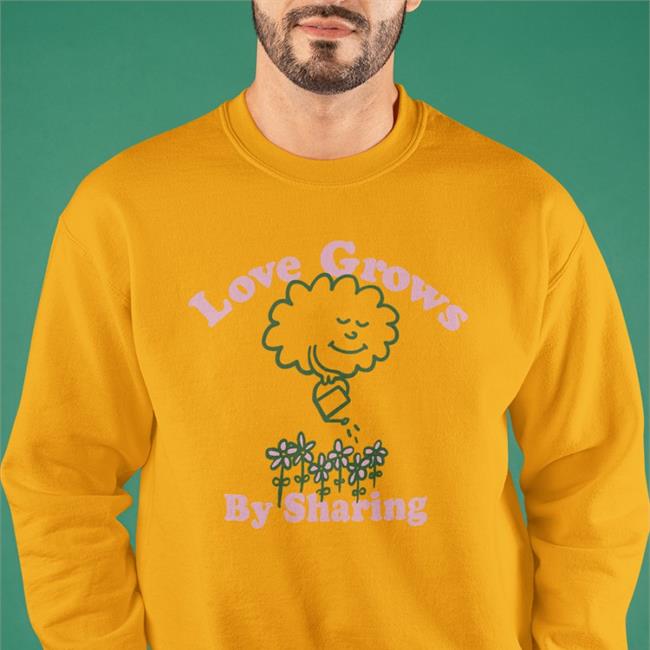 Love Grows Shirt You Are Something Bigger Merch Love Grows By Sharing New Shirt