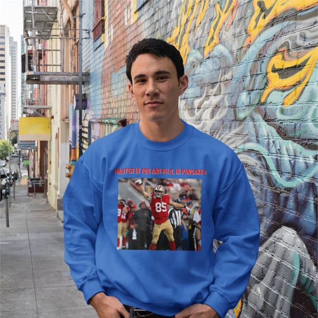 George Kittle Masters In Tds And Phd In Pancakes T Shirts