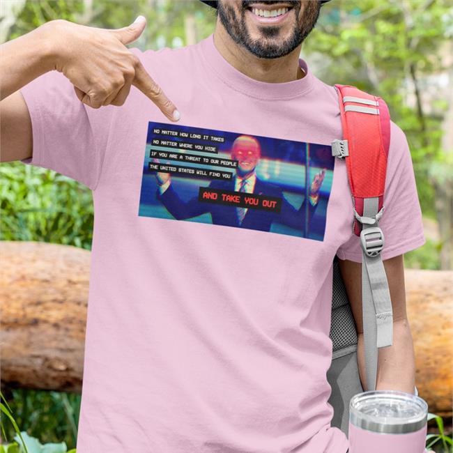 Joe Biden No Matter How Long It Takes No Matter Where You Hide T Shirts Warren Everydaybastiat