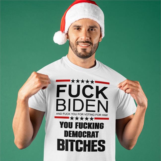 Fuck Biden And Fuck You For Voting For Him You Fucking Democrat Bitches Shirt KySportsRadio Matt Jones