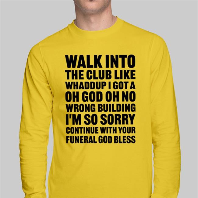 Walk Into The Club Like Whaddup I Got A Oh God Oh No Shirt
