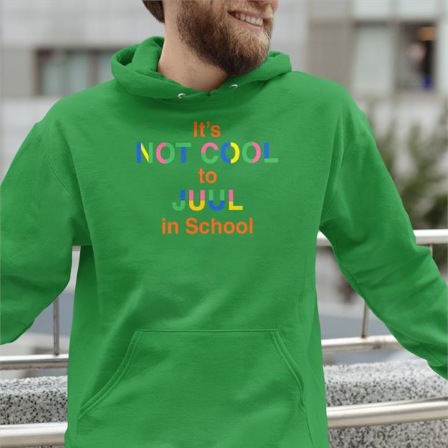 It's Not Cool To Juul In School Hoodie Sweatshirt