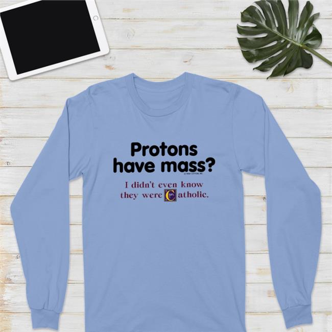 Boomer Core Protons Have Mass I Didn’t Even Know They Were Catholic T Shirt
