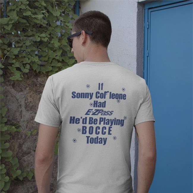 Shirts That Go Hard If Sonny Cor Leone Had E-Zpass He'd Be Playing Bocce Today Sweatshirt