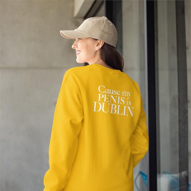 Cause My Penis Is Dublin T Shirt