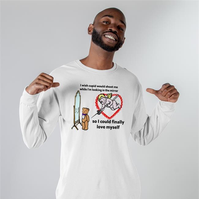 I Wish Cupid Would Shoot Me, So I Could Finally Love Myself Sweatshirt