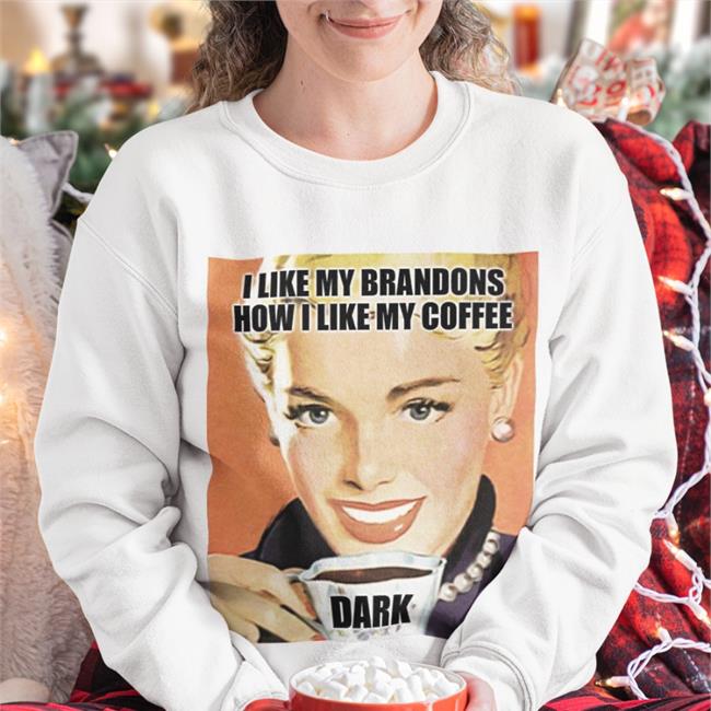 Left Shoe Diary I Like My Brandons How I Like My Coffee Dark Shirt