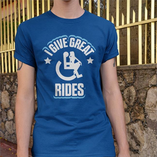 I Give Great Rides Shirt Ricky Berwick Wheelchair With Stripper