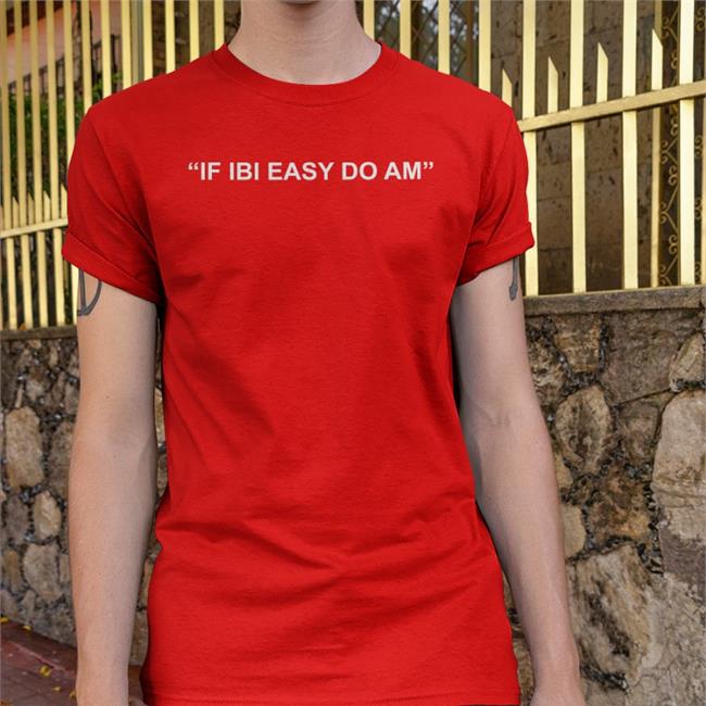 Kalyjay Gyaigyimii If Ibi Easy Do Am Shirt