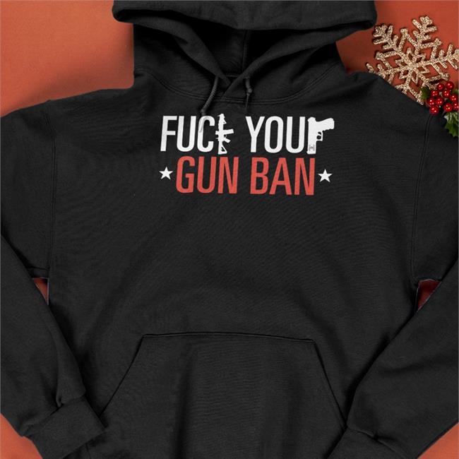 Fuck Your Gun Ban Hoodie