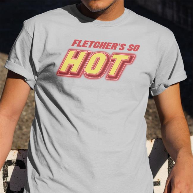 Fletcher's Do Hot Shirts
