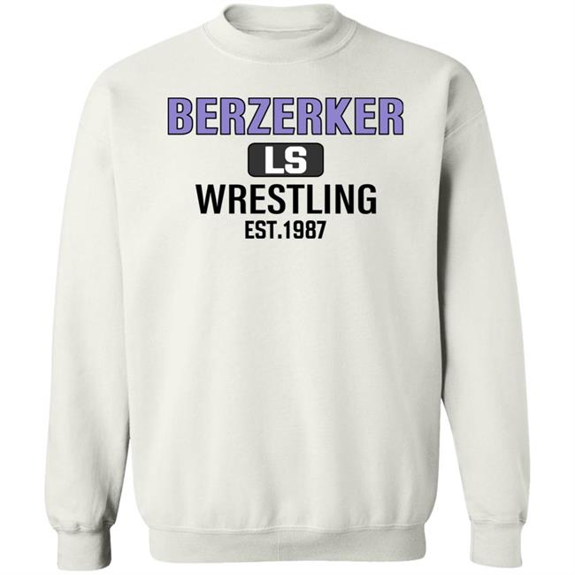 Berzerker Ls Wrestling Est 1987 Sweatshirt Chris Pratt Berzerker Ls Wrestling Est 1987 Sweatshirt Chris Pratt