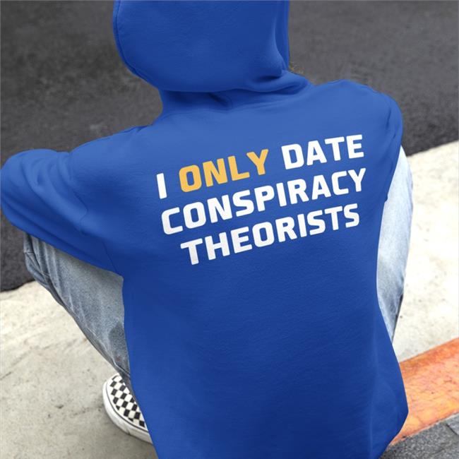 I Only Date Conspiracy Theorists T-Shirt