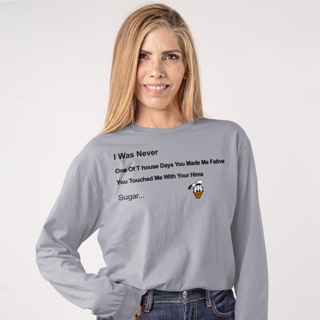 Poorly Translated Shirts Store I Was Never One Of T House Days You Make Me Fative Shirt