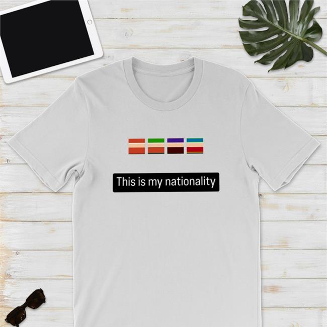 Funny This Is My Nationality Shirt